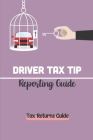 Driver Tax Tip Reporting Guide: Tax Returns Guide: Tax Tips For Uber Driver Cover Image