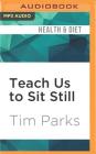 Teach Us to Sit Still: A Skeptic's Search for Health and Healing Cover Image