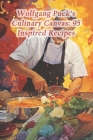 Wolfgang Puck's Culinary Canvas: 95 Inspired Recipes Cover Image