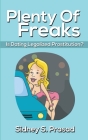 Plenty Of Freaks: Is Dating Legalized Prostitution? By Sidney S. Prasad Cover Image