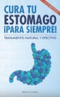 Cura tu estómago para siempre: De forma natural y efectiva. Incluye 15 recetas. By Adrián del Arco (Editor), Rubén González Cover Image