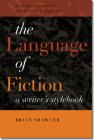The Language of Fiction: A Writer’s Stylebook By Brian Shawver Cover Image