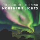 The Book Of Stunning Northern Lights: Picture Book For Seniors With Dementia (Alzheimer's) By Pretty Pine Press Cover Image