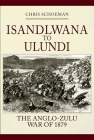 Islandlwana to Ulundi: The Anglo-Zulu War of 1879 By Chris Schoeman Cover Image