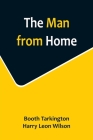 The Man from Home By Booth Tarkington, Harry Leon Wilson Cover Image