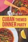 Cookbook for Cuban Themed Dinner Party: Traditional and Flavorful Cuban Recipes for The Best Party Ever Cover Image