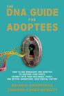 The DNA Guide for Adoptees: How to use genealogy and genetics to uncover your roots, connect with your biological family, and better understand yo By Shannon Combs-Bennett, Brianne Kirkpatrick Cover Image