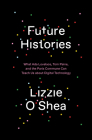 Future Histories: What Ada Lovelace, Tom Paine, and the Paris Commune Can Teach Us About Digital Technology Cover Image