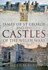 James of St George and the Castles of the Welsh Wars Cover Image