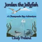 Jordan the Jellyfish: A Chesapeake Bay Adventure By Cynthia R. Freland Cover Image