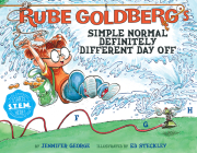 Rube Goldberg's Simple Normal Definitely Different Day Off (Rube Goldberg’s Simple Normal) By Jennifer George, Ed Steckley (Illustrator) Cover Image