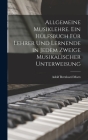 Allgemeine Musiklehre. Ein Hülfsbuch für Lehrer und Lernende in jedem Zweige musikalischer Unterweisung By Adolf Bernhard Marx Cover Image