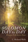Solomon Day by Day: Wisdom in the Secret Heart By C. Richard Wells Cover Image