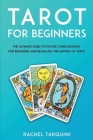 Tarot for beginners: The Ultimate Guide to Psychic Cards Reading for Beginners and Revealing the Mistery of Tarot By Rachel Tarquini Cover Image