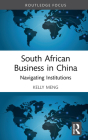 South African Business in China: Navigating Institutions (Routledge Focus on Business and Management) Cover Image