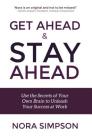 Get Ahead and Stay Ahead: Use the Secrets of Your Own Brain to Unleash Your Success at Work By Nora Simpson Cover Image