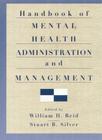 Handbook of Mental Health Administration and Management By W. Walter Menninger M. D. (Foreword by), William H. Reid (Editor), Stuart B. Silver (Editor) Cover Image