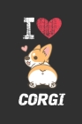 I Love Corgi: Cute Line Journal Notebook Gift For Corgi Lover Women and Girls - Who Are Corgi Moms and Sisters - Gifts For Corgi Own By Mezzo Amazing Dogs Notebook Cover Image