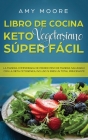 Libro de cocina Keto Vegetariano Súper Fácil: La manera comprobada de perder peso de manera saludable con la dieta cetogénica, incluso si eres un tota By Amy Moore Cover Image