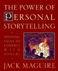 The Power of Personal Storytelling: Spinning Tales to Connect with Others Cover Image
