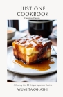 Just One Cookbook, Countless Flavors: A Journey into 30 Unique Japanese Cuisine By Ayumi Takahashi Cover Image