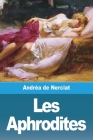 Les Aphrodites By Andréa de Nerciat Cover Image