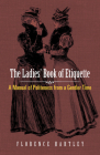 The Ladies' Book of Etiquette: A Manual of Politeness from a Gentler Time By Florence Hartley Cover Image
