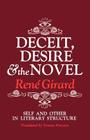 Deceit, Desire, and the Novel: Self and Other in Literary Structure By René Girard Cover Image