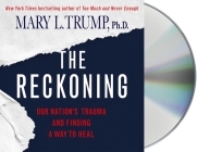 The Reckoning: Our Nation's Trauma and Finding a Way to Heal By Mary L. Trump, Mary L. Trump (Read by) Cover Image