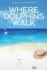 Where Dolphins Walk: A Memoir of Bridging National Lifestyles, Positive Change and Powers of Silence By Douglas Keehn Cover Image