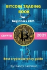 Bitcoin Trading for Beginners 2021: best cryptocurrency guide to invest in forex, ethereum, binance, dogecoin, crypto By Randy Cashman Cover Image