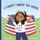 I Can't Wait to Vote By Olika Nikolskaia (Illustrator), Tiffany Lanier Cover Image