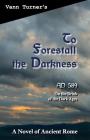 To Forestall the Darkness: A Novel of Ancient Rome, AD 589 By Vann Turner Cover Image