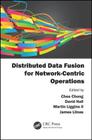Distributed Data Fusion for Network-Centric Operations By David Hall (Editor), Chee-Yee Chong (Editor), James Llinas (Editor) Cover Image