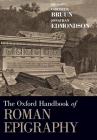The Oxford Handbook of Roman Epigraphy By Christer Bruun, Jonathan Edmondson Cover Image