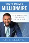 How To Become A Millionaire: If A Black Guy Can Do It, So Can You! By Paul Alleyne, Stephanie Hashagen (Editor), Daniela Weil (Illustrator) Cover Image