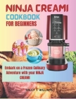 Ninja Creami Cookbook For Beginners: Embark on a Frozen Culinary Adventure with Your Ninja Creami By Haley T. Williams Cover Image