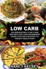 Low Carb: 200 Irresistible Low Carb Recipes For Your Beginners Guide For Easy Recipes To Weight Reduction! By Nancy Kelsey, Jamie Watson Cover Image