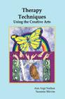 Therapy Techniques Using the Creative Arts By Ann A. Nathan, Suzanne Mirviss Cover Image