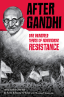 After Gandhi: One Hundred Years of Nonviolent Resistance By Anne Sibley O'Brien, Perry Edmond O'Brien, Tharanga Yakupitiyage (Contributions by) Cover Image