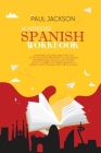 No Nonsense Spanish Workbook: Grammar Lessons and Practice Activities from Beginner to Advanced Intermediate Levels. Captivating Short Stories to Le Cover Image