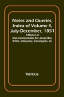 Notes and Queries, Index of Volume 4, July-December, 1851; A Medium of Inter-communication for Literary Men, Artists, Antiquaries, Genealogists, etc. Cover Image