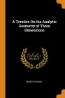 A Treatise On the Analytic Geometry of Three Dimensions By George Salmon Cover Image