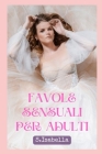 Favole Sensuali Per Adulti By S. Isabella Cover Image