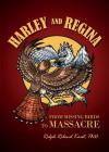 Harley and Regina: From Missing Birds to Massacre By Ralph Roland Karst Cover Image