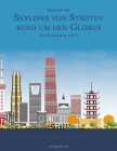 Malbuch mit Skylines von Städten rund um den Globus für Erwachsene 5 & 6 By Nick Snels Cover Image