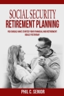 Social Security Retirement Planning: You Should Have Started Your Financial And Retirement Goals Yesterday Cover Image