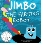 Jimbo The Farting Robot: A cute picture book about being different, self esteem, and funny robots. By Momo J. Pug, Jac (Illustrator) Cover Image