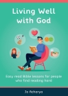 Living Well With God: Easy Read Bible Lessons for People Who Find Reading Hard Cover Image