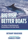 Big Fish Better Boats: The History of Sportfishing and Boatbuilding on the Outer Banks By Charles Perry, Bethany Bradsher Cover Image